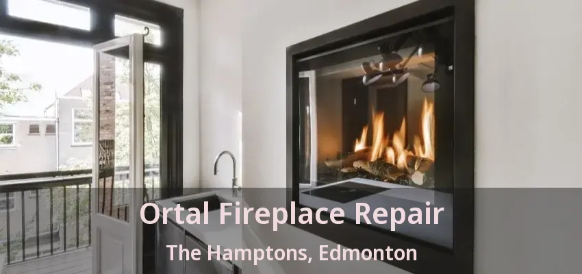 Ortal Fireplace Repair The Hamptons, Edmonton - AB