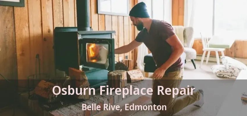 Osburn Fireplace Repair Belle Rive, Edmonton - AB