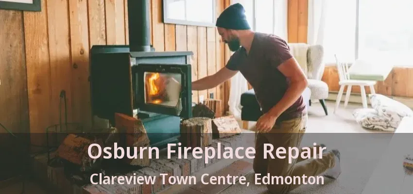 Osburn Fireplace Repair Clareview Town Centre, Edmonton - AB Osburn Fireplace Repair Clareview Town Centre, Edmonton - AB
