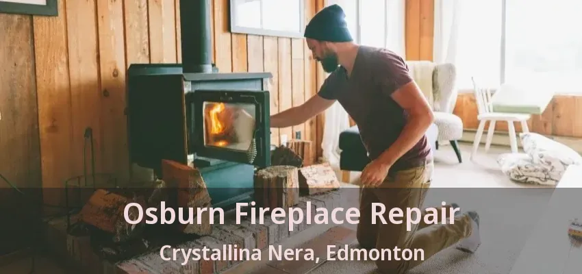 Osburn Fireplace Repair Crystallina Nera, Edmonton - AB Osburn Fireplace Repair Crystallina Nera, Edmonton - AB