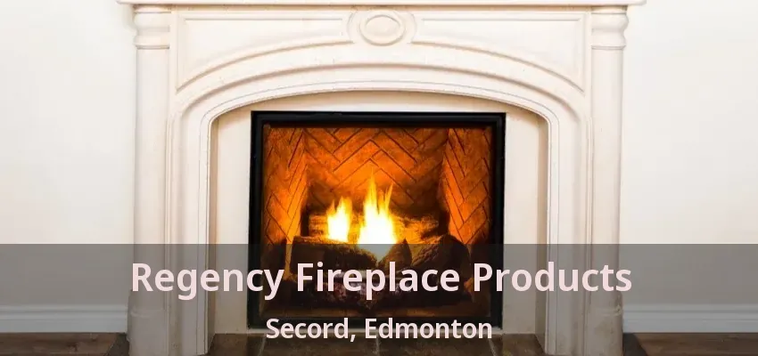 Regency Fireplace Products Secord, Edmonton - AB Regency Fireplace Products Secord, Edmonton - AB
