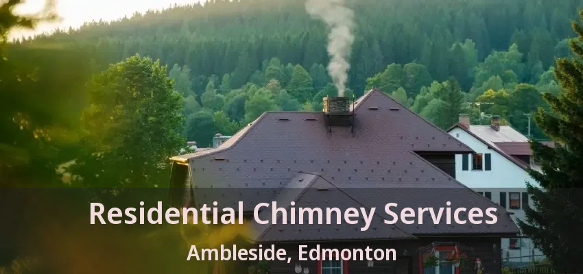 Residential Chimney Services Ambleside, Edmonton - AB Residential Chimney Services Ambleside, Edmonton - AB