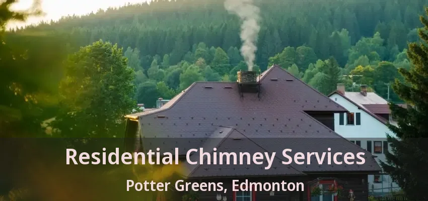 Residential Chimney Services Potter Greens, Edmonton - AB