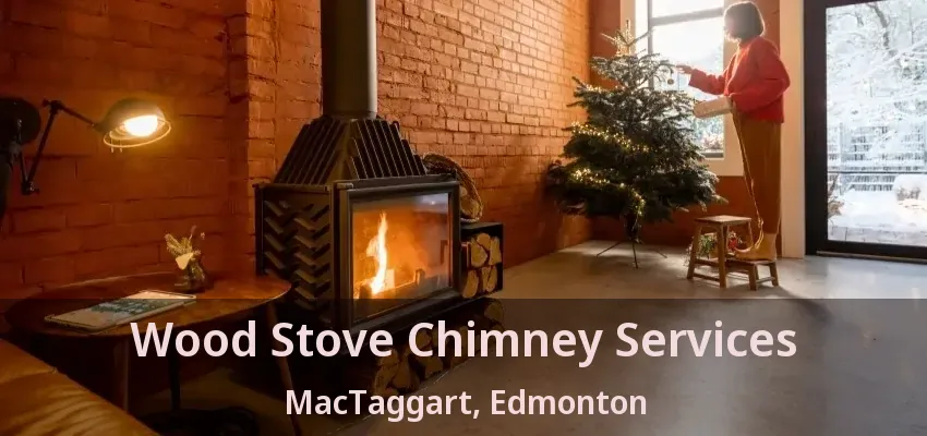 Wood Stove Chimney Services MacTaggart, Edmonton - AB