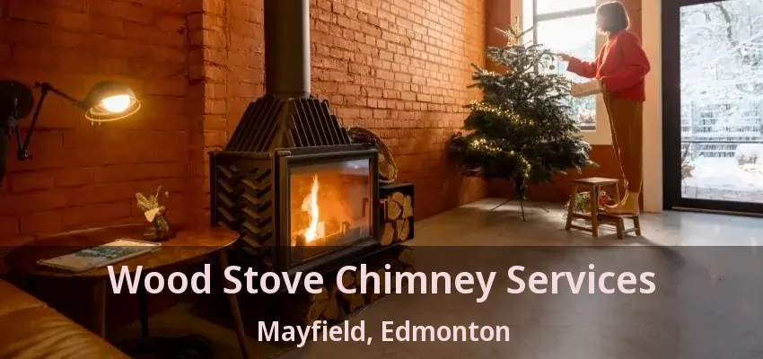 Wood Stove Chimney Services Mayfield, Edmonton - AB