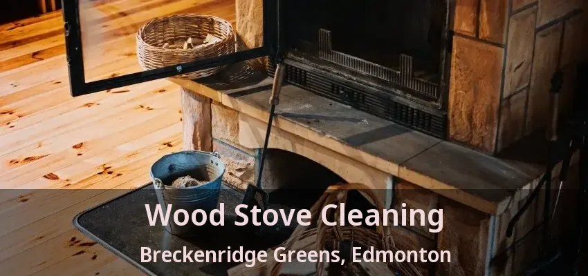 Wood Stove Cleaning Breckenridge Greens, Edmonton - AB