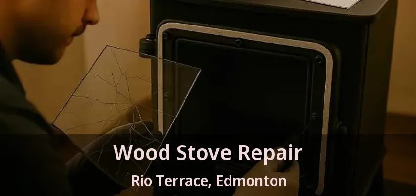 Wood Stove Repair Rio Terrace, Edmonton - AB